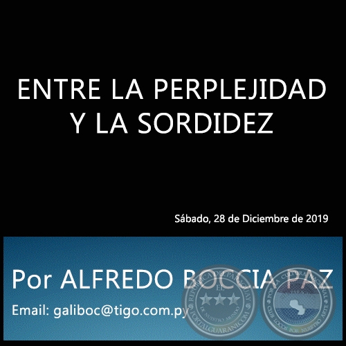 ENTRE LA PERPLEJIDAD Y LA SORDIDEZ - Por ALFREDO BOCCIA PAZ - Sábado, 28 de Diciembre de 2019